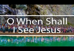 O When Shall I See Jesus