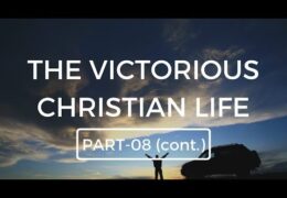 Victorious Christian Life-Part 8-Continued