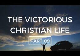 Victorious Christian Life-Part 9