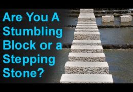 Are You A Stumbling Block or a Stepping Stone?